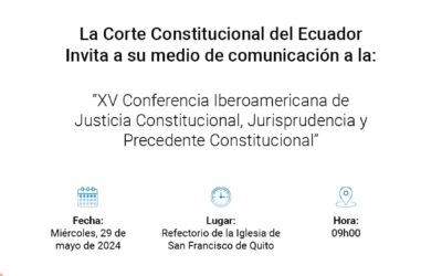 XV Conferencia Iberoamericana de Justicia Constitucional se realizará en Ecuador del 28 al 30 de mayo de 2024