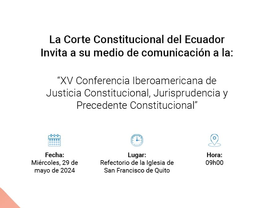 XV Conferencia Iberoamericana de Justicia Constitucional se realizará en Ecuador del 28 al 30 de mayo de 2024